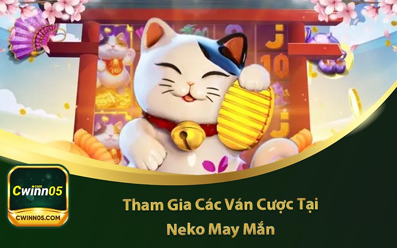 Neko May Mắn có những ván cược vô cùng hay ho