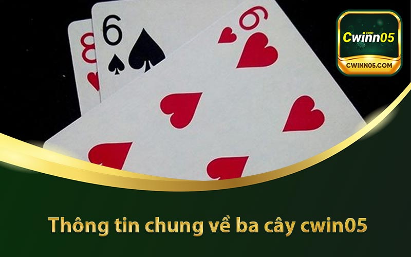 Thông tin chung về ba cây cwin05